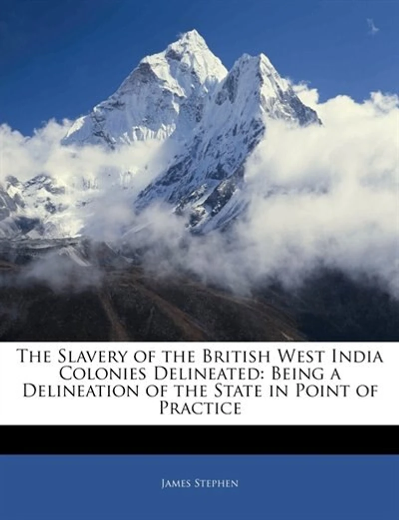 the Slavery of British West India Colonies Delineated: Being a Delineation State Point Practice