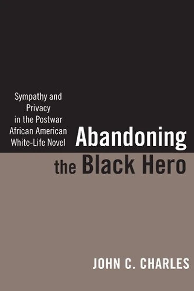 Abandoning The Black Hero: Sympathy And Privacy Postwar African American White-life Novel