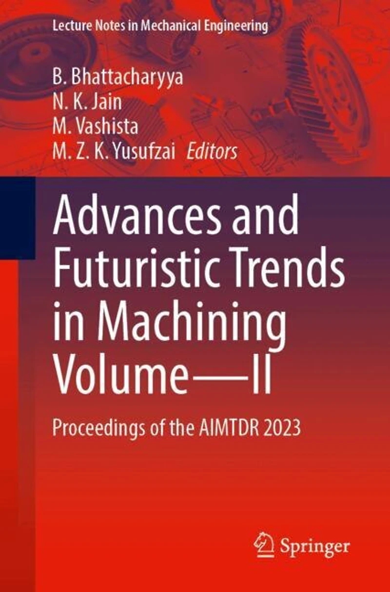 Advances and Futuristic Trends Machining Volume-II: Proceedings of the AIMTDR 2023