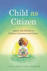 Child as Citizen: Agency and Activism Children's Literature Culture