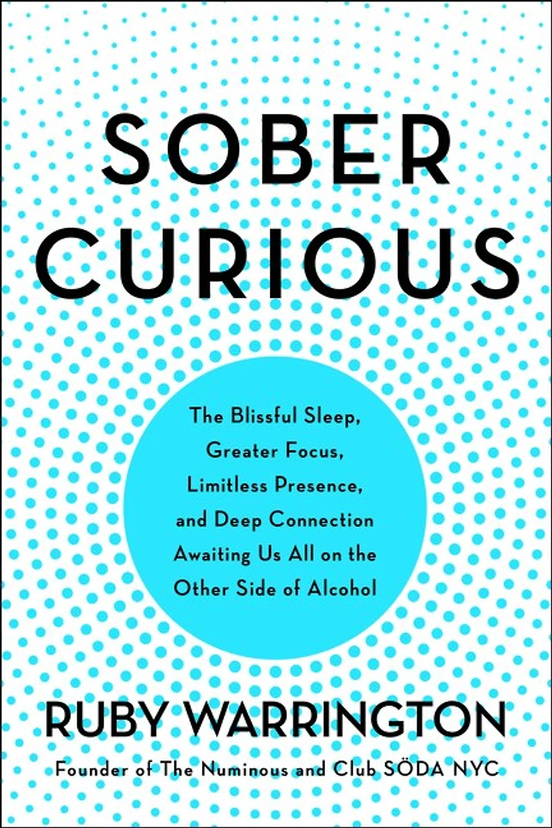 Sober Curious: The Blissful Sleep, Greater Focus, And Deep Connection Awaiting Us All On Other Side Of Alcohol