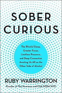 Sober Curious: The Blissful Sleep, Greater Focus, And Deep Connection Awaiting Us All On Other Side Of Alcohol