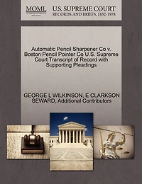 Automatic Pencil Sharpener Co V. Boston Pencil Pointer Co U.s. Supreme Court Transcript Of Record With Supporting Pleadings