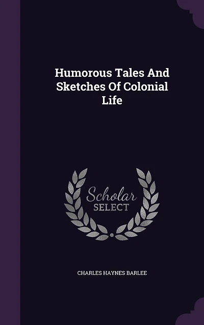 Humorous Tales And Sketches Of Colonial Life