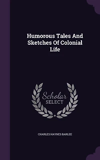 Humorous Tales And Sketches Of Colonial Life