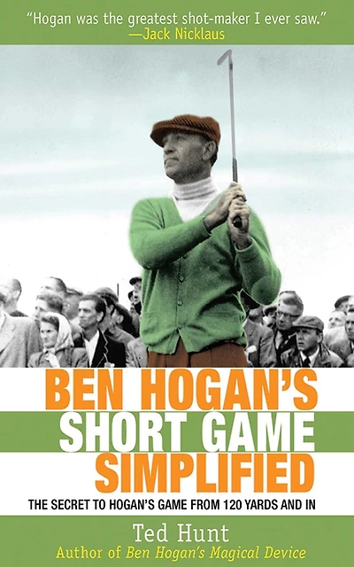 Ben Hogan's Short Game Simplified: The Secret to from 120 Yards and