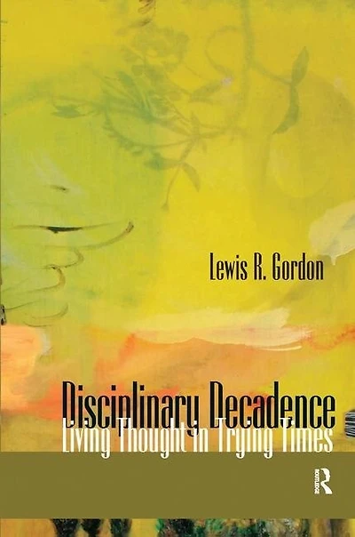 Disciplinary Decadence: Living Thought Trying Times
