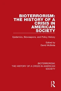 Bioterrorism: The History of a Crisis American Society: Epidemics, Bioweapons, and Policy