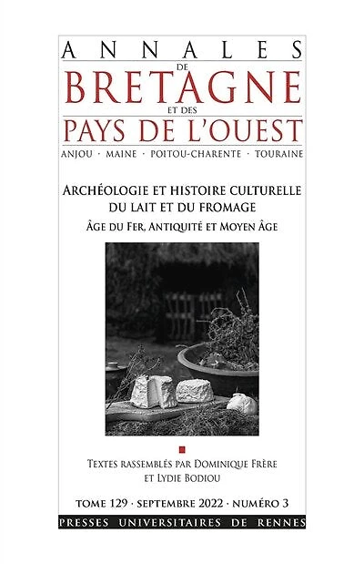 Annales de Bretagne et des pays de l'Ouest, n°129-3. Archéologie et histoire culturelle du lait et du fromage : âge du fer, Antiquité et Moyen Age: âge du fer, Antiquité et Moyen Age
