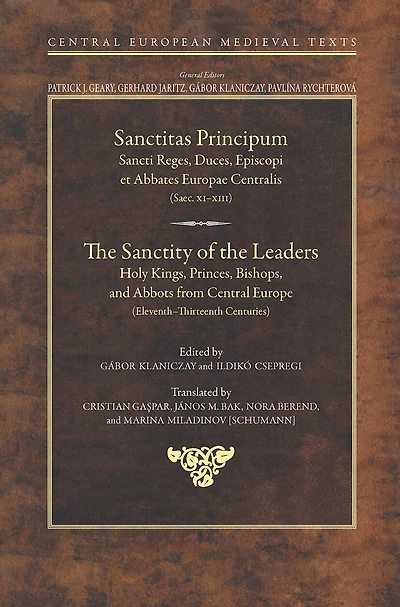 The Sanctity of the Leaders: Holy Kings, Princes, Bishops and Abbots from Central Europe (11th to 13th Centuries)