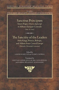 The Sanctity of the Leaders: Holy Kings, Princes, Bishops and Abbots from Central Europe (11th to 13th Centuries)