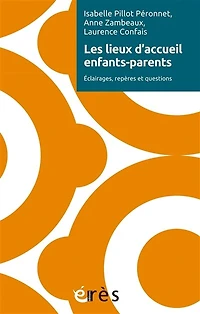 Les lieux d'accueil enfants-parents: Eclairages, repères et questions