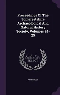 Proceedings Of The Somersetshire Archaeological And Natural History Society