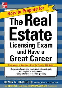 How to Prepare for and Pass the Real Estate Licensing Exam: Ace the Exam in Any State the First Time!