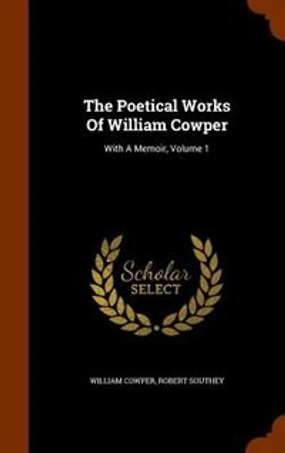 The Poetical Works Of William Cowper: With A Memoir, Volume 1