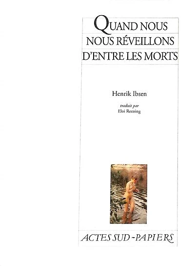 Quand nous nous réveillons d'entre les morts: un épilogue dramatique en trois actes (1899)