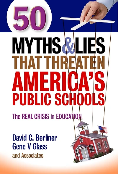 50 Myths and Lies That Threaten America's Public Schools: The Real Crisis Education