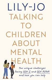 Talking to Children About Mental Health: The challenges facing Gen Z and Alpha how you can help