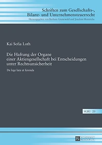 Die Haftung der Organe einer Aktiengesellschaft bei Entscheidungen unter Rechtsunsicherheit: De lege lata et ferenda