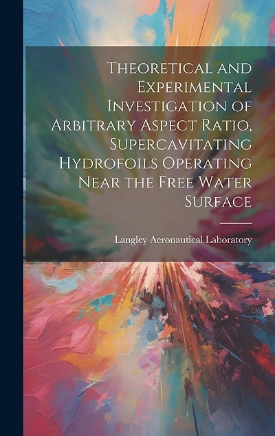 Theoretical and Experimental Investigation of Arbitrary Aspect Ratio, Supercavitating Hydrofoils Operating Near the Free Water Surface