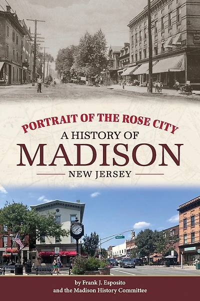 Portrait of the Rose City: A History of Madison, New Jersey