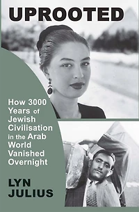 Uprooted: How 3000 Years Of Jewish Civilization The Arab World Vanished Overnight