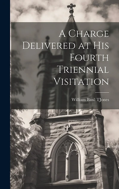 A Charge Delivered at His Fourth Triennial Visitation