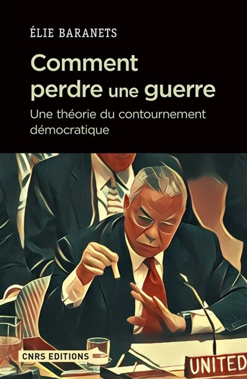 Comment perdre une guerre : théorie du contournement démocratique: démocratique
