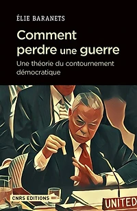 Comment perdre une guerre : théorie du contournement démocratique: démocratique