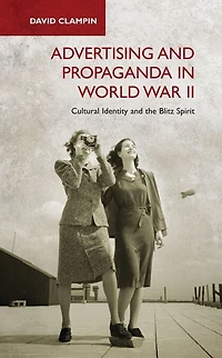 Advertising and Propaganda World War II: Cultural Identity the Blitz Spirit