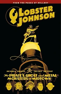 Lobster Johnson Volume 5: The Pirate's Ghost and Metal Monsters of Midtown