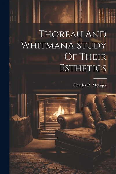 Thoreau And WhitmanA Study Of Their Esthetics