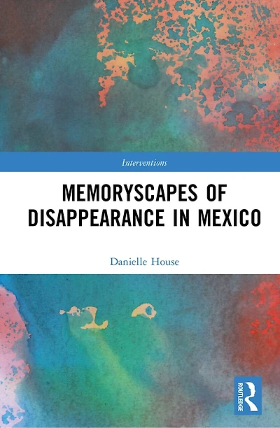 Memoryscapes of Disappearance Mexico