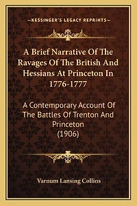 A Brief Narrative Of The Ravages Of The British And Hessians At Princeton In 1776-1777: A Contemporary Account Of The Battles Of Trenton And Princeton (1906)