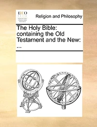 The Holy Bible: Containing The Old Testament And The New: ...