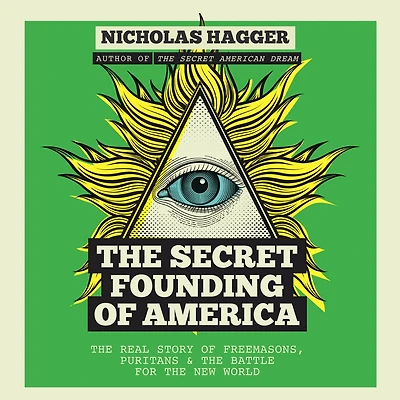 the Secret Founding of America: Real Story Freemasons, Puritans & Battle for New World