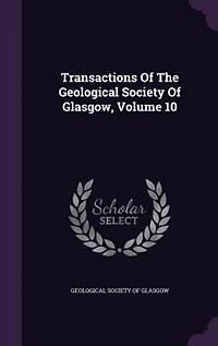 Transactions Of The Geological Society Of Glasgow, Volume 10