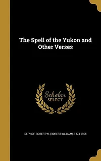 The Spell of the Yukon and Other Verses