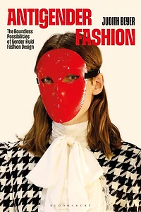 Antigender Fashion: The Possibilities of Gender-Fluid and Non-Binary Fashion Design