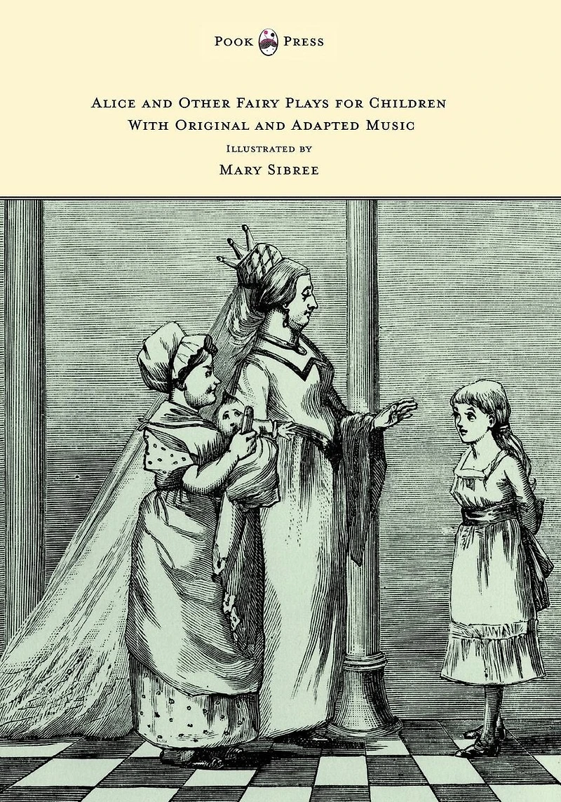 Alice and Other Fairy Plays for Children - With Original Plates Four Picture-Initials Adapted Music