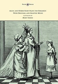 Alice and Other Fairy Plays for Children - With Original Plates Four Picture-Initials Adapted Music