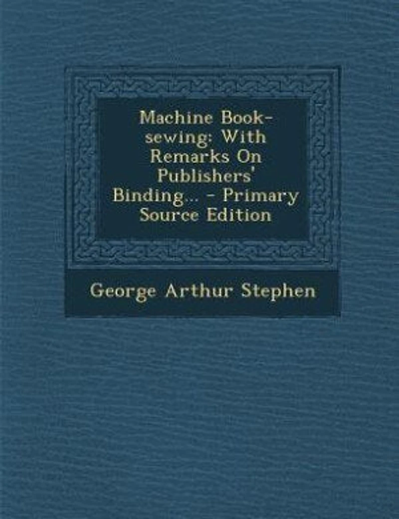 Machine Book-sewing: With Remarks On Publishers' Binding