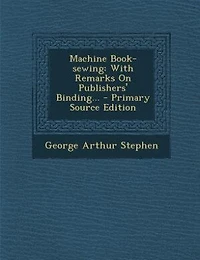 Machine Book-sewing: With Remarks On Publishers' Binding