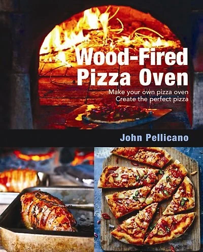 Wood-Fired Pizza Oven: Make Your Own Oven - Create the Perfect