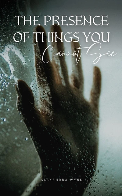 The Presence of Things You Cannot See