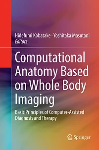 Computational Anatomy Based on Whole Body Imaging: Basic Principles of Computer-Assisted Diagnosis and Therapy