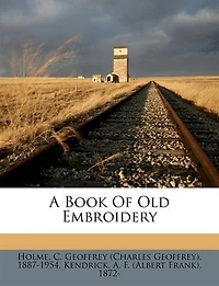 A Book of Old Embroidery (Classic Reprint)