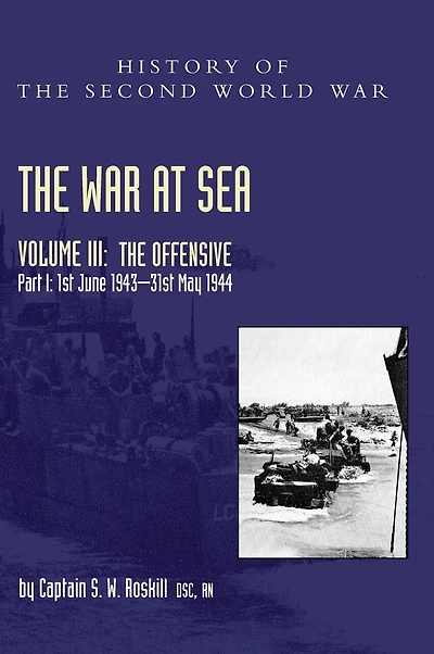 The War at Sea 1939-45: Volume III Part I The Offensive 1st June 1943-31 May 1944