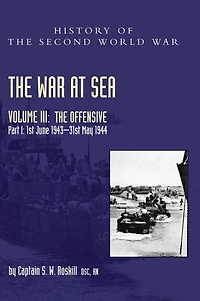 The War at Sea 1939-45: Volume III Part I The Offensive 1st June 1943-31 May 1944