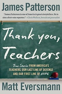 Thank You, Teachers: True Stories from America’s Teachers, Our Last Line of Defense and First Hope